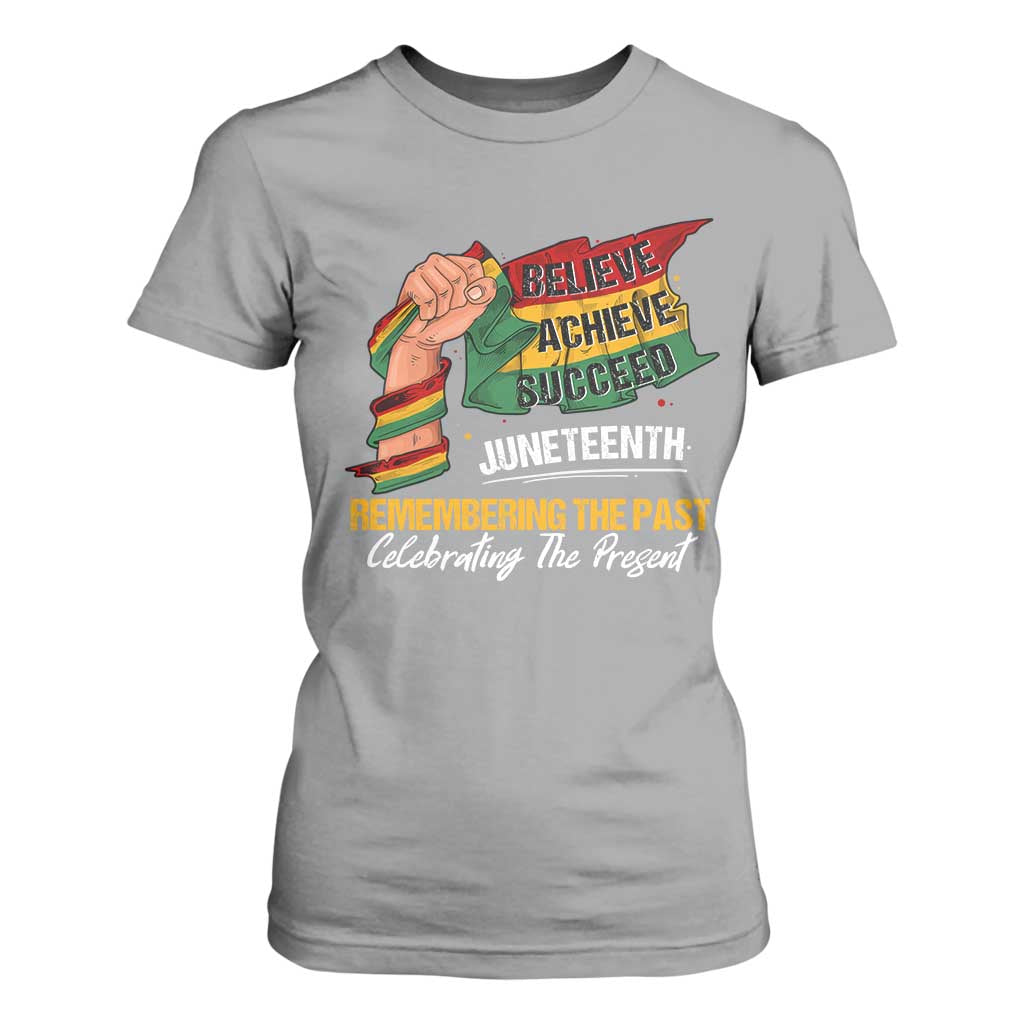 Juneteenth T Shirt For Women Believe Achieve Succeed Remembering The Past Celebrationg The Present Black Pride