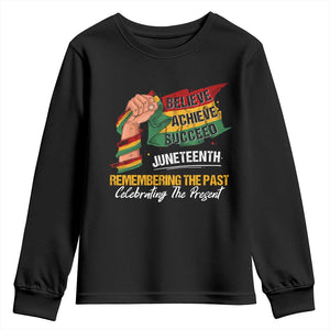 Juneteenth Youth Long Sleeve Shirt Believe Achieve Succeed Remembering The Past Celebrationg The Present Black Pride