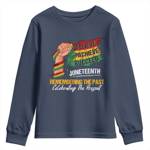Juneteenth Youth Long Sleeve Shirt Believe Achieve Succeed Remembering The Past Celebrationg The Present Black Pride