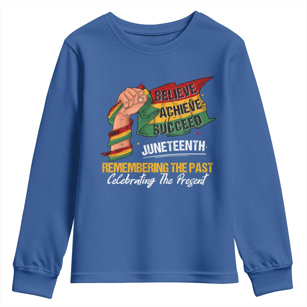 Juneteenth Youth Long Sleeve Shirt Believe Achieve Succeed Remembering The Past Celebrationg The Present Black Pride