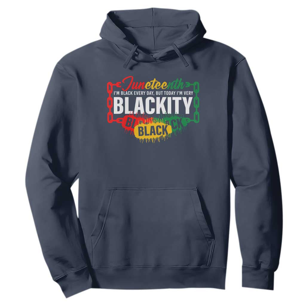 Juneteenth Hoodie I'm Black Everyday But Today I'm Blackity Pride