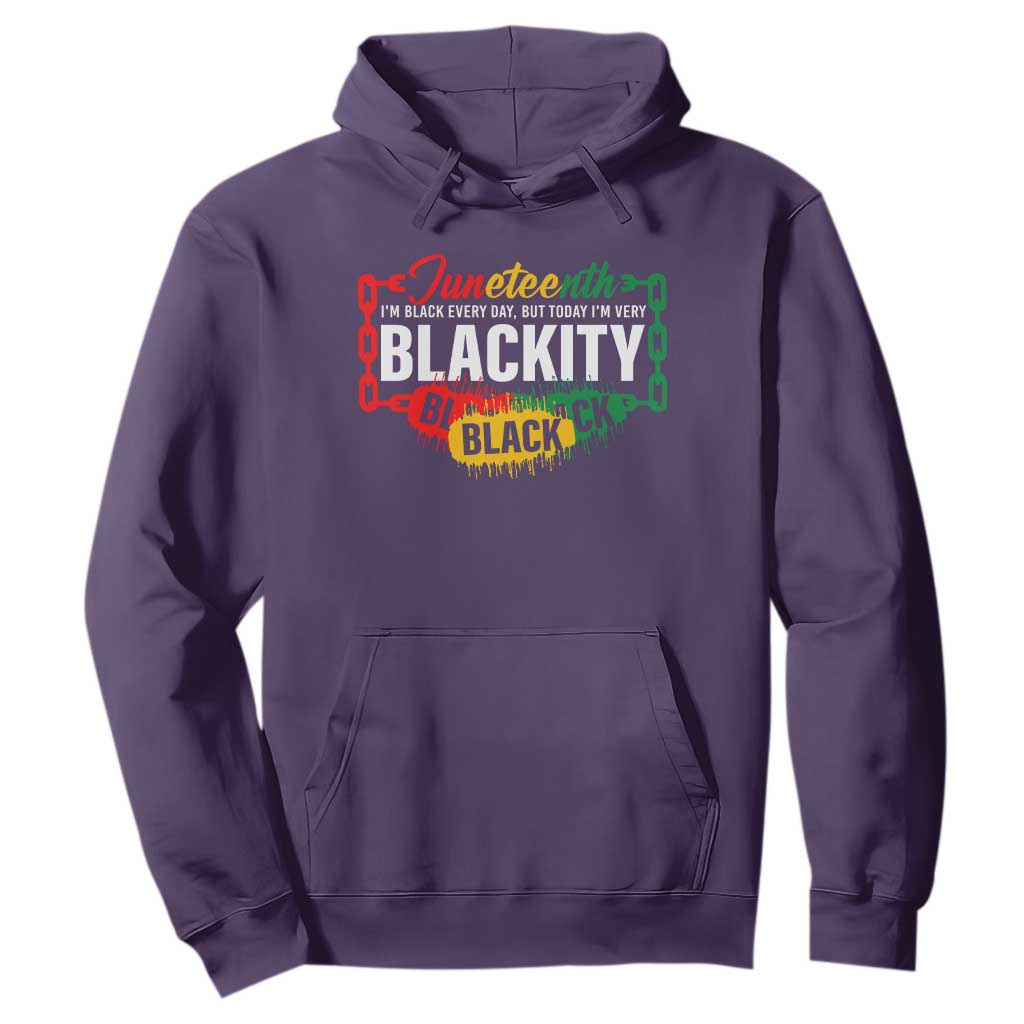 Juneteenth Hoodie I'm Black Everyday But Today I'm Blackity Pride