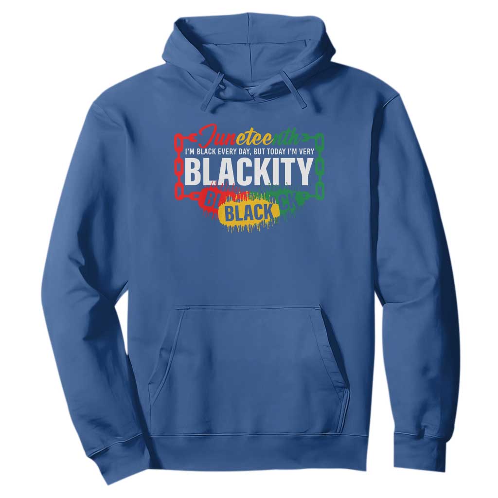 Juneteenth Hoodie I'm Black Everyday But Today I'm Blackity Pride