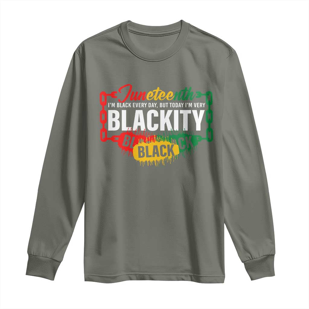 Juneteenth Long Sleeve Shirt I'm Black Everyday But Today I'm Blackity Pride