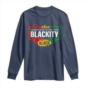 Juneteenth Long Sleeve Shirt I'm Black Everyday But Today I'm Blackity Pride