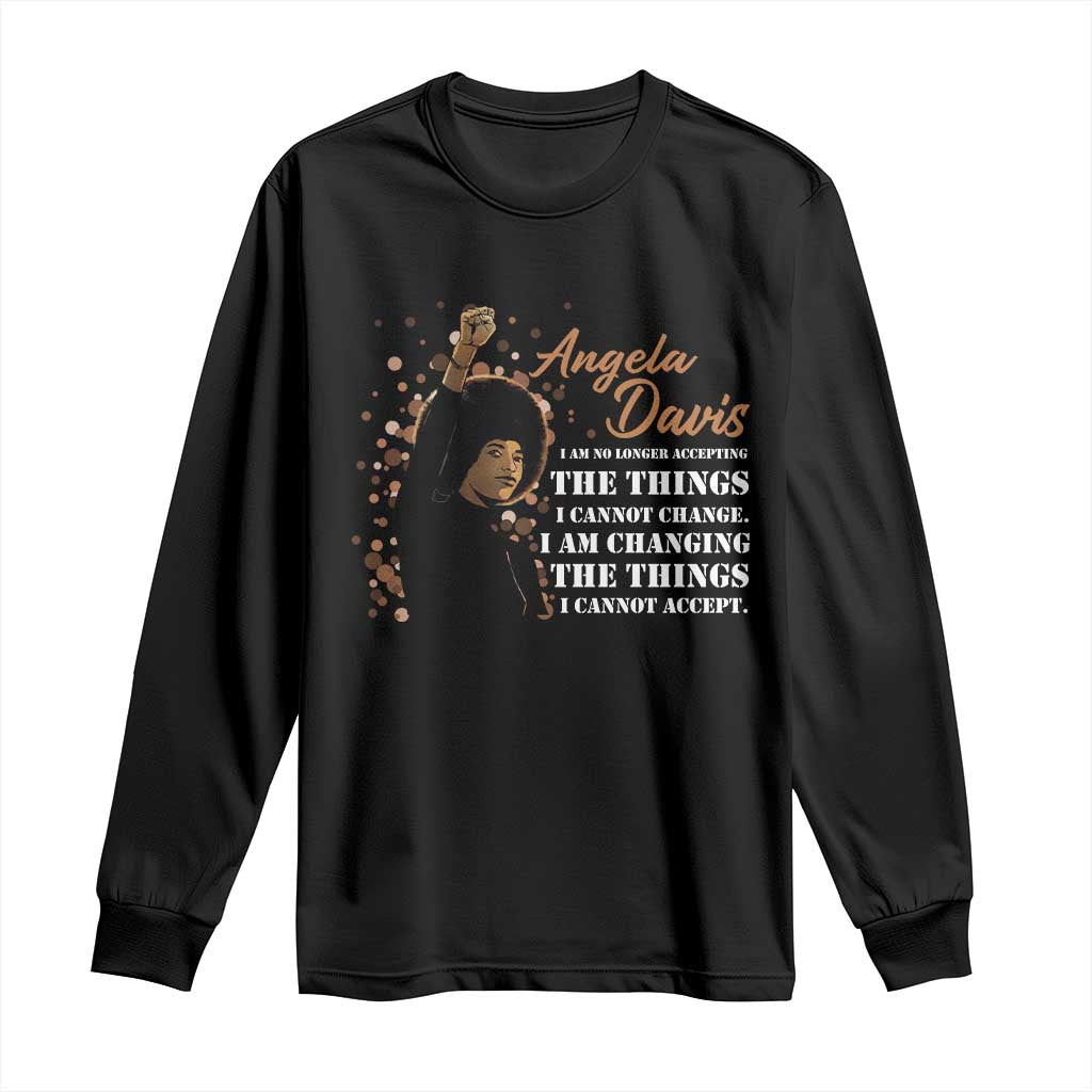 Angela Davis Long Sleeve Shirt I Am Changing The Things I Cannot Accept Black Panther Party
