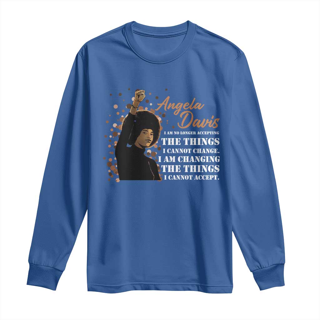 Angela Davis Long Sleeve Shirt I Am Changing The Things I Cannot Accept Black Panther Party