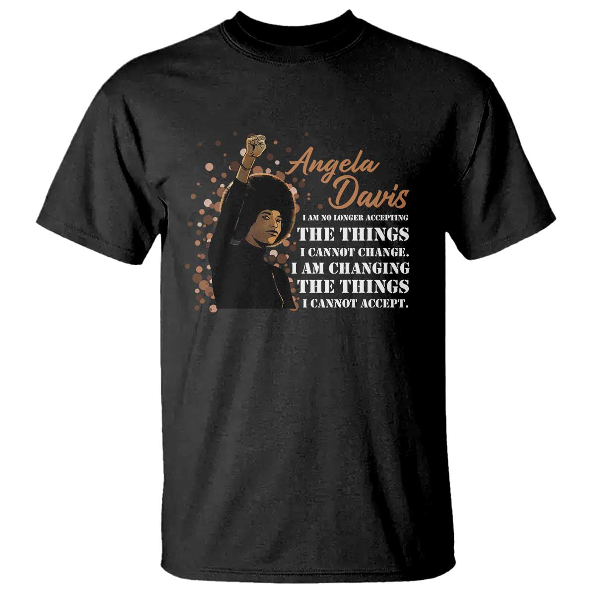 Angela Davis T Shirt I Am Changing The Things I Cannot Accept Black Panther Party