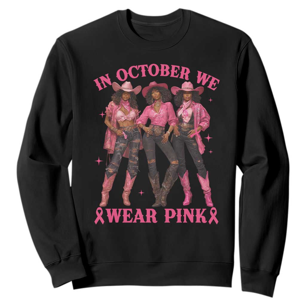In October We Wear Pink Sweatshirt Breast Cancer Awareness Month Black Cowgirl Pink Ribbon - African Pride