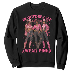 In October We Wear Pink Sweatshirt Breast Cancer Awareness Month Black Cowgirl Pink Ribbon - African Pride
