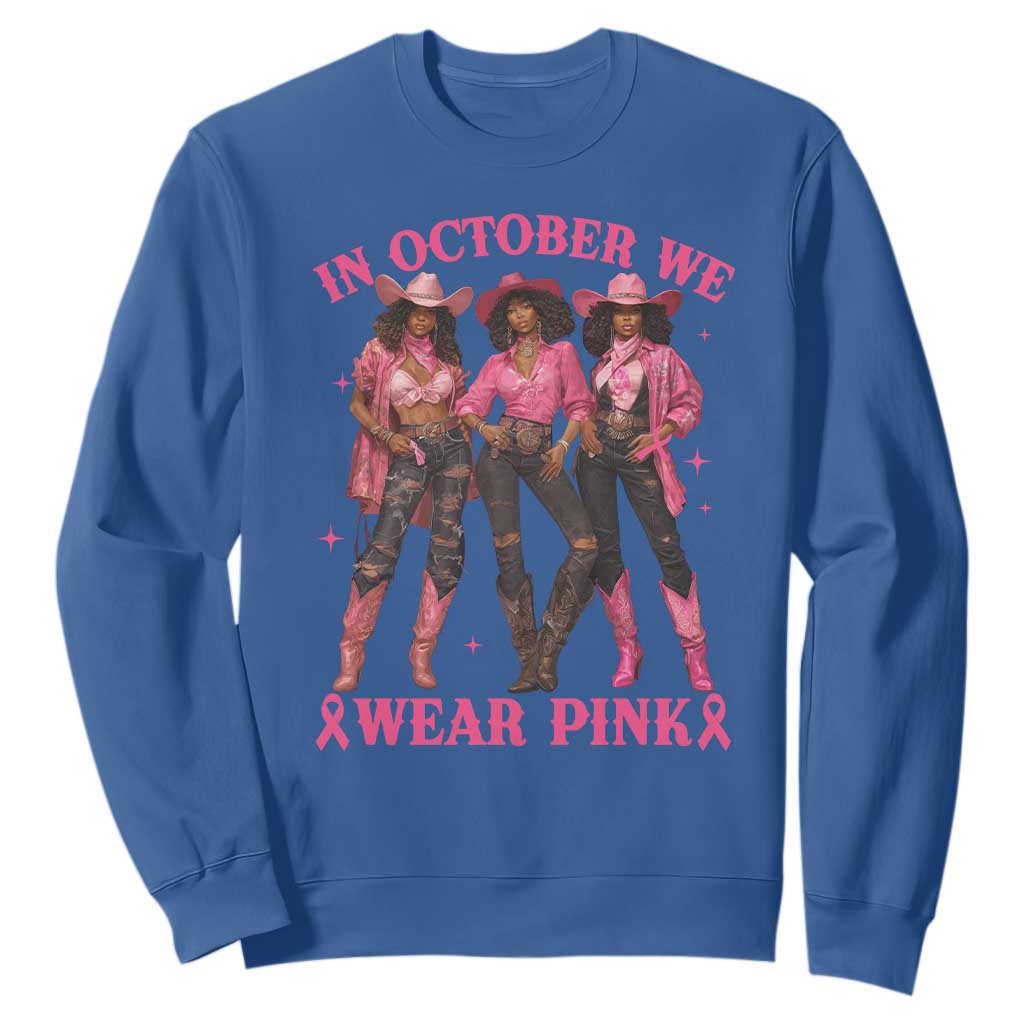 In October We Wear Pink Sweatshirt Breast Cancer Awareness Month Black Cowgirl Pink Ribbon - African Pride