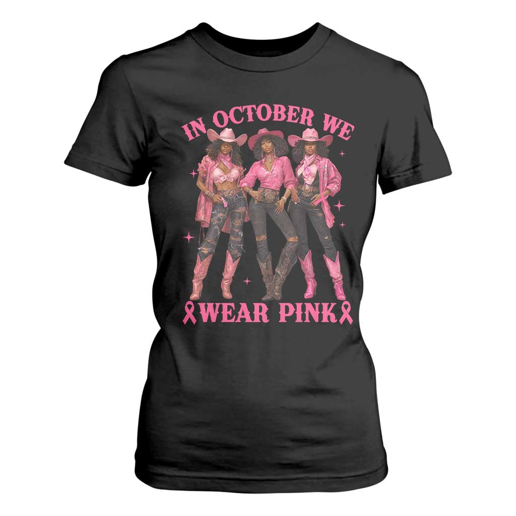 In October We Wear Pink T Shirt For Women Breast Cancer Awareness Month Black Cowgirl Pink Ribbon - African Pride