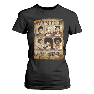Black Women History T Shirt For Women Well Behaved Women Rarely Make History Melanin
