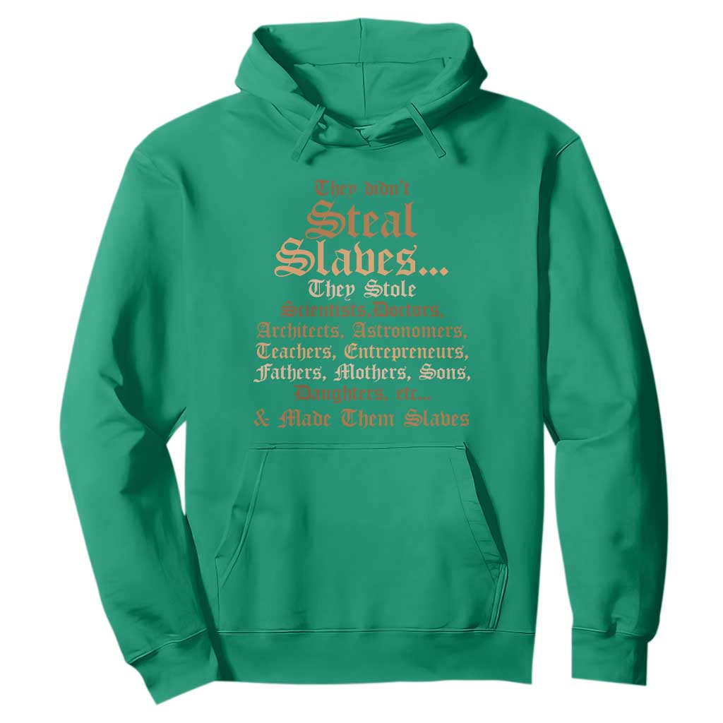 They Didn't Steal Slaves Black History Hoodie Juneteenth Black Freedom - African Pride