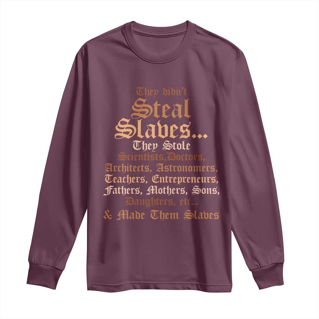 They Didn't Steal Slaves Black History Long Sleeve Shirt Juneteenth Black Freedom - African Pride