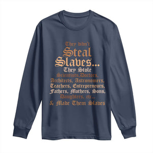 They Didn't Steal Slaves Black History Long Sleeve Shirt Juneteenth Black Freedom - African Pride