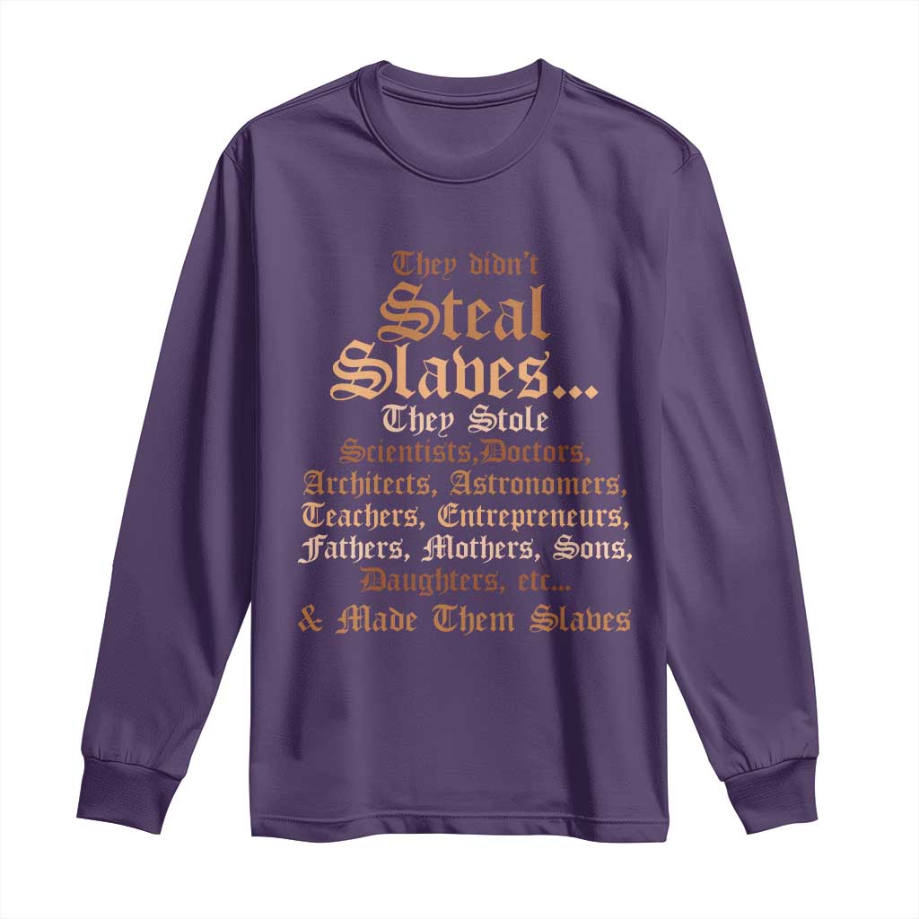 They Didn't Steal Slaves Black History Long Sleeve Shirt Juneteenth Black Freedom - African Pride