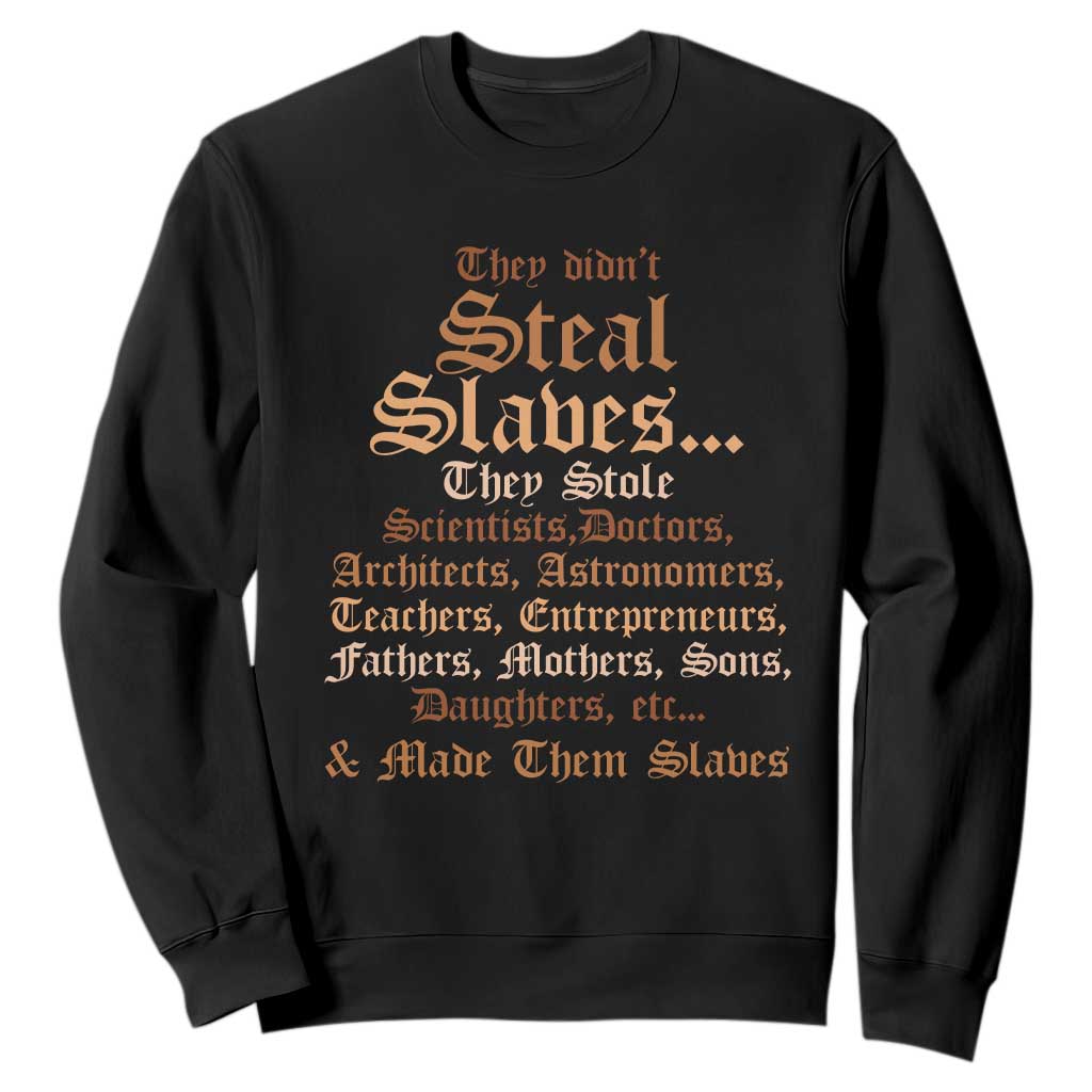 They Didn't Steal Slaves Black History Sweatshirt Juneteenth Black Freedom - African Pride