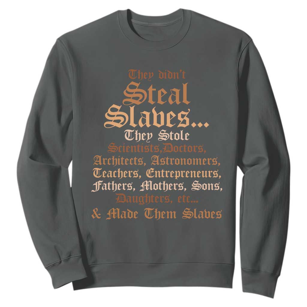 They Didn't Steal Slaves Black History Sweatshirt Juneteenth Black Freedom - African Pride