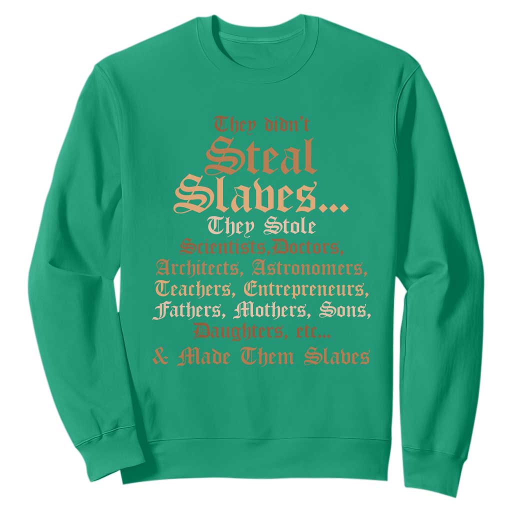They Didn't Steal Slaves Black History Sweatshirt Juneteenth Black Freedom - African Pride
