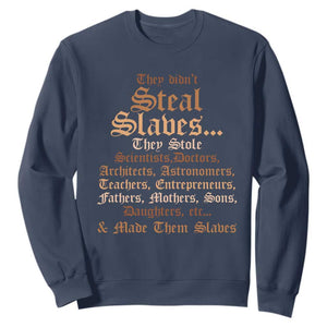They Didn't Steal Slaves Black History Sweatshirt Juneteenth Black Freedom - African Pride