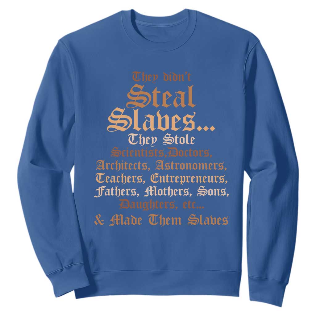 They Didn't Steal Slaves Black History Sweatshirt Juneteenth Black Freedom - African Pride