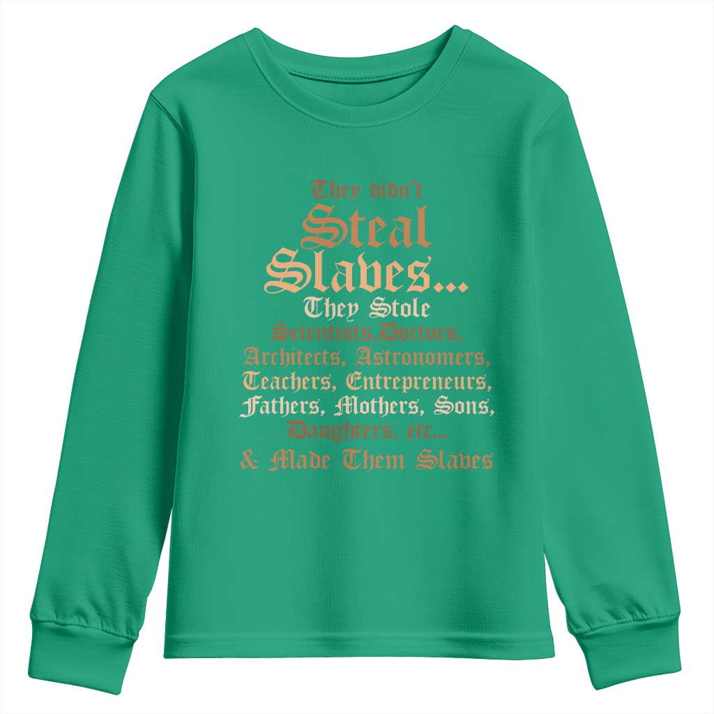 They Didn't Steal Slaves Black History Youth Sweatshirt Juneteenth Black Freedom - African Pride