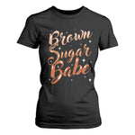 Brown Sugar Babe T Shirt For Women Proud Woman Melanin Pride Black Girl