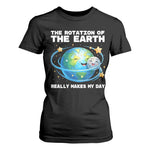 Teacher Earth Day T Shirt For Women Rotation of the Earth Makes My Day Science