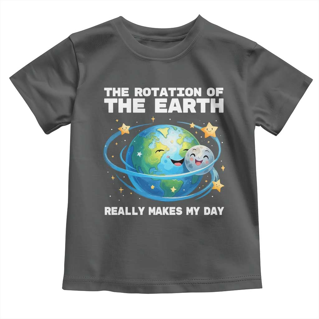 Teacher Earth Day Toddler T Shirt Rotation of the Earth Makes My Day Science