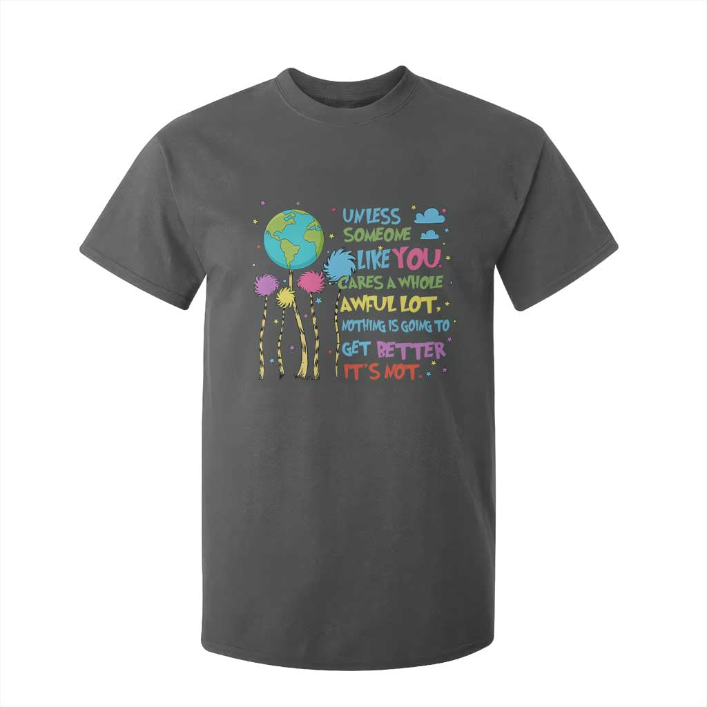 Earth Day T Shirt For Kid Unless Someone Like You Cares A Whole Awful Lot