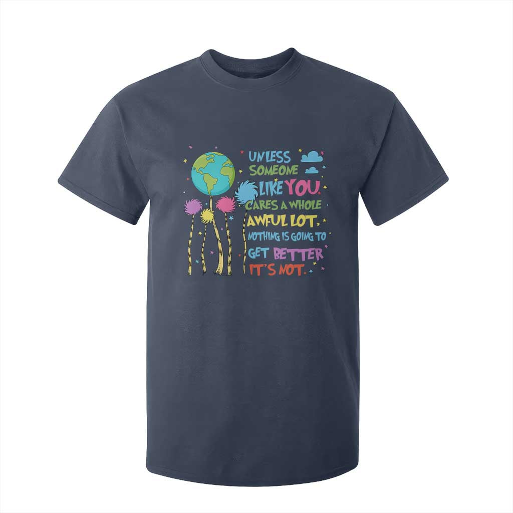 Earth Day T Shirt For Kid Unless Someone Like You Cares A Whole Awful Lot