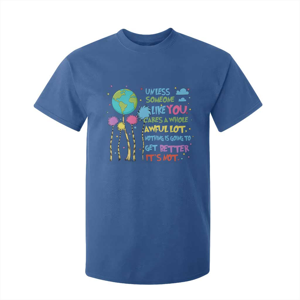Earth Day T Shirt For Kid Unless Someone Like You Cares A Whole Awful Lot