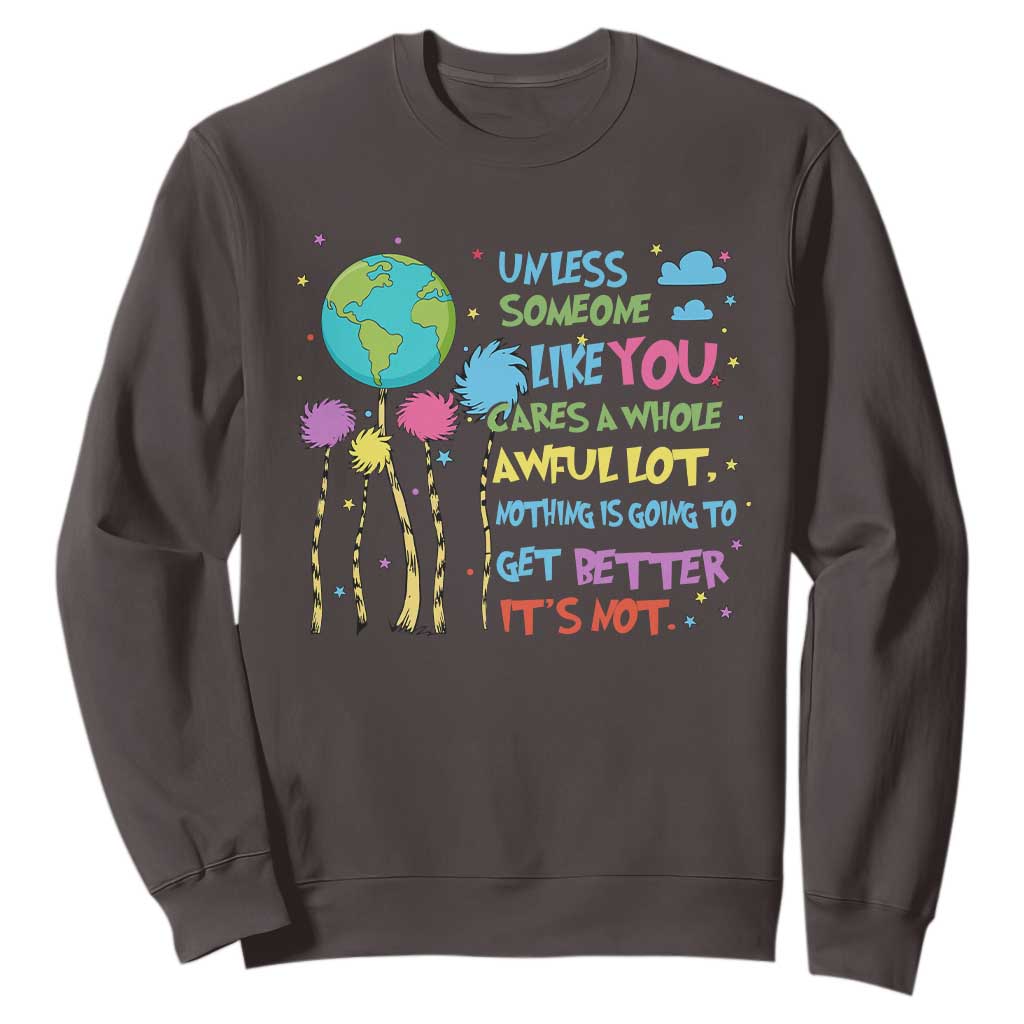 Earth Day Sweatshirt Unless Someone Like You Cares A Whole Awful Lot
