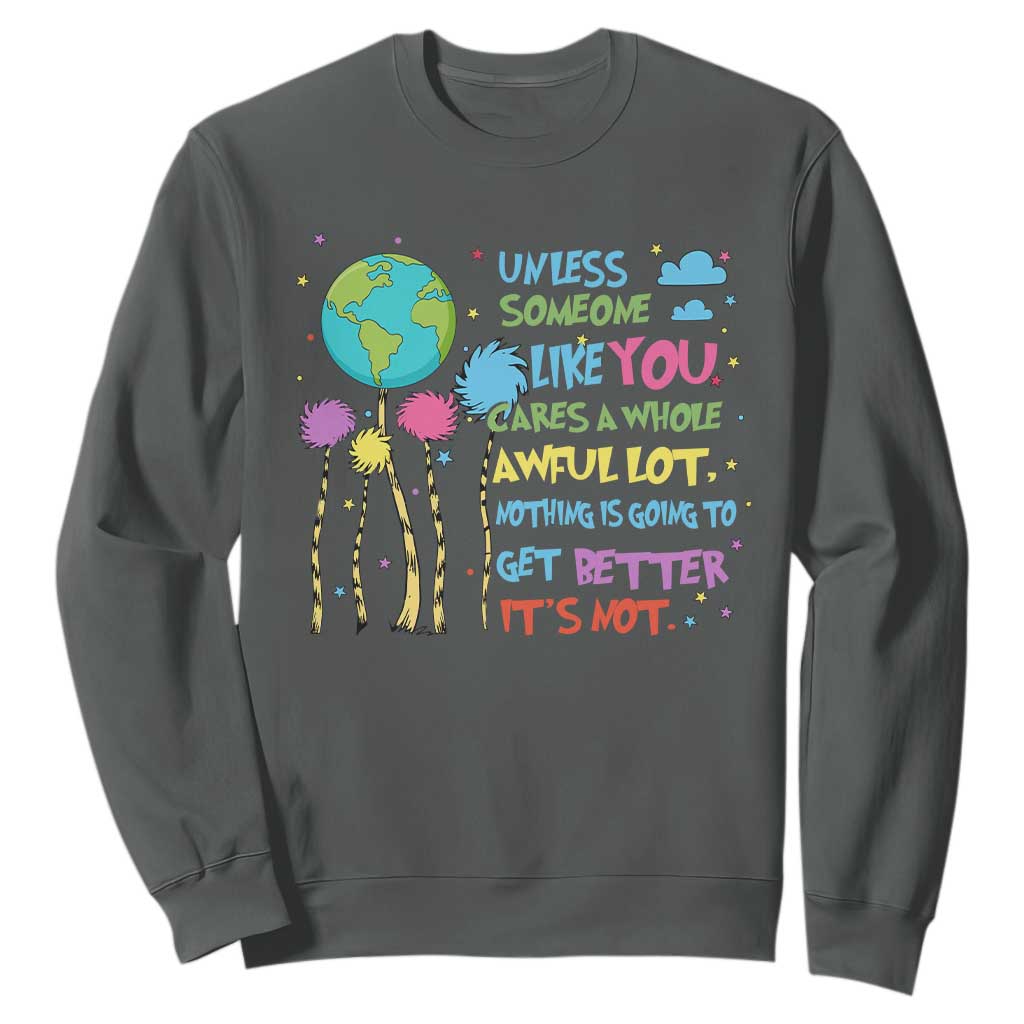 Earth Day Sweatshirt Unless Someone Like You Cares A Whole Awful Lot