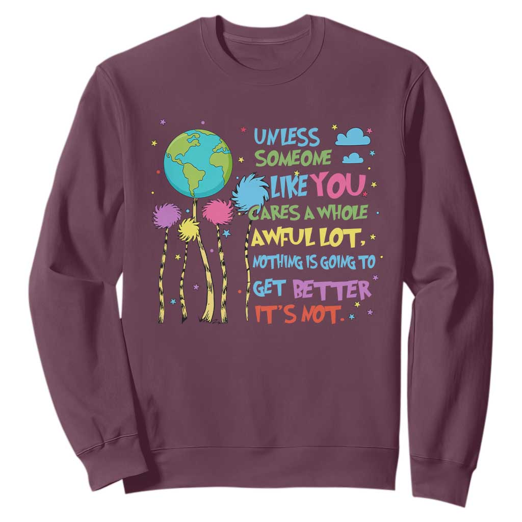 Earth Day Sweatshirt Unless Someone Like You Cares A Whole Awful Lot