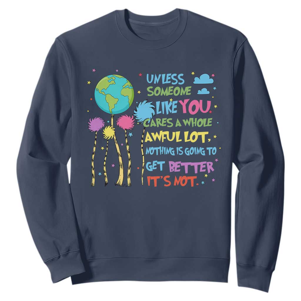 Earth Day Sweatshirt Unless Someone Like You Cares A Whole Awful Lot