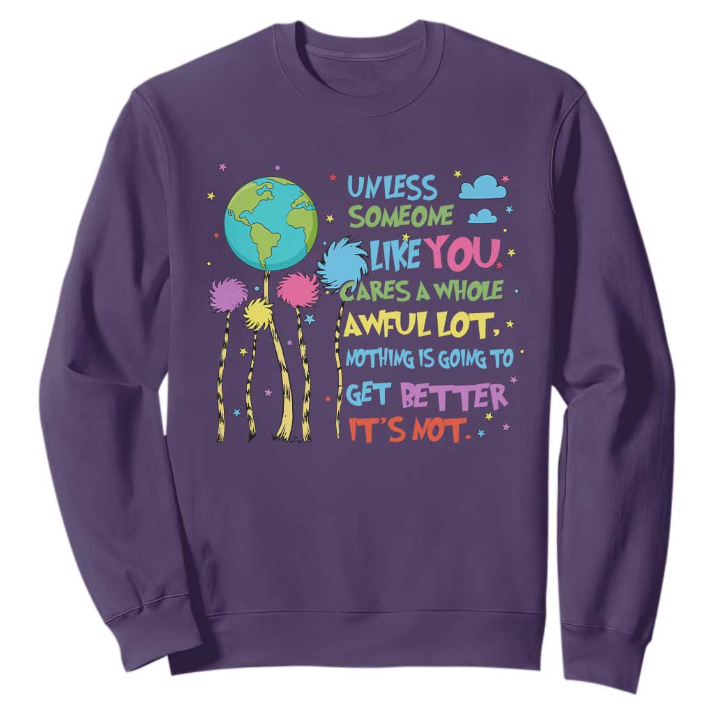 Earth Day Sweatshirt Unless Someone Like You Cares A Whole Awful Lot