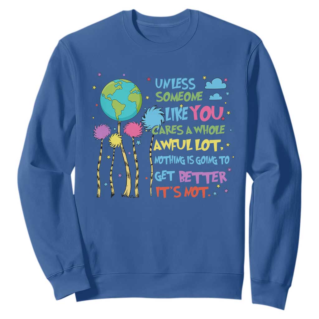 Earth Day Sweatshirt Unless Someone Like You Cares A Whole Awful Lot