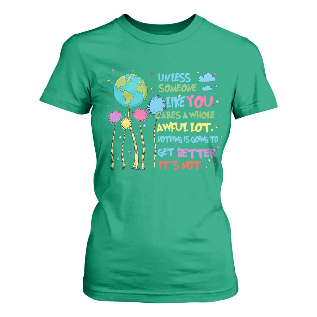 Earth Day T Shirt For Women Unless Someone Like You Cares A Whole Awful Lot