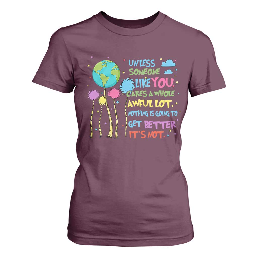 Earth Day T Shirt For Women Unless Someone Like You Cares A Whole Awful Lot
