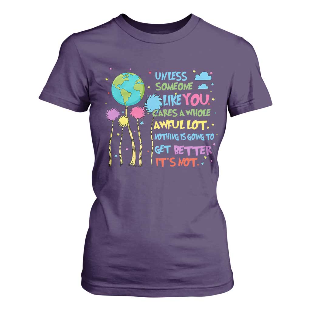Earth Day T Shirt For Women Unless Someone Like You Cares A Whole Awful Lot