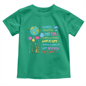 Earth Day Toddler T Shirt Unless Someone Like You Cares A Whole Awful Lot