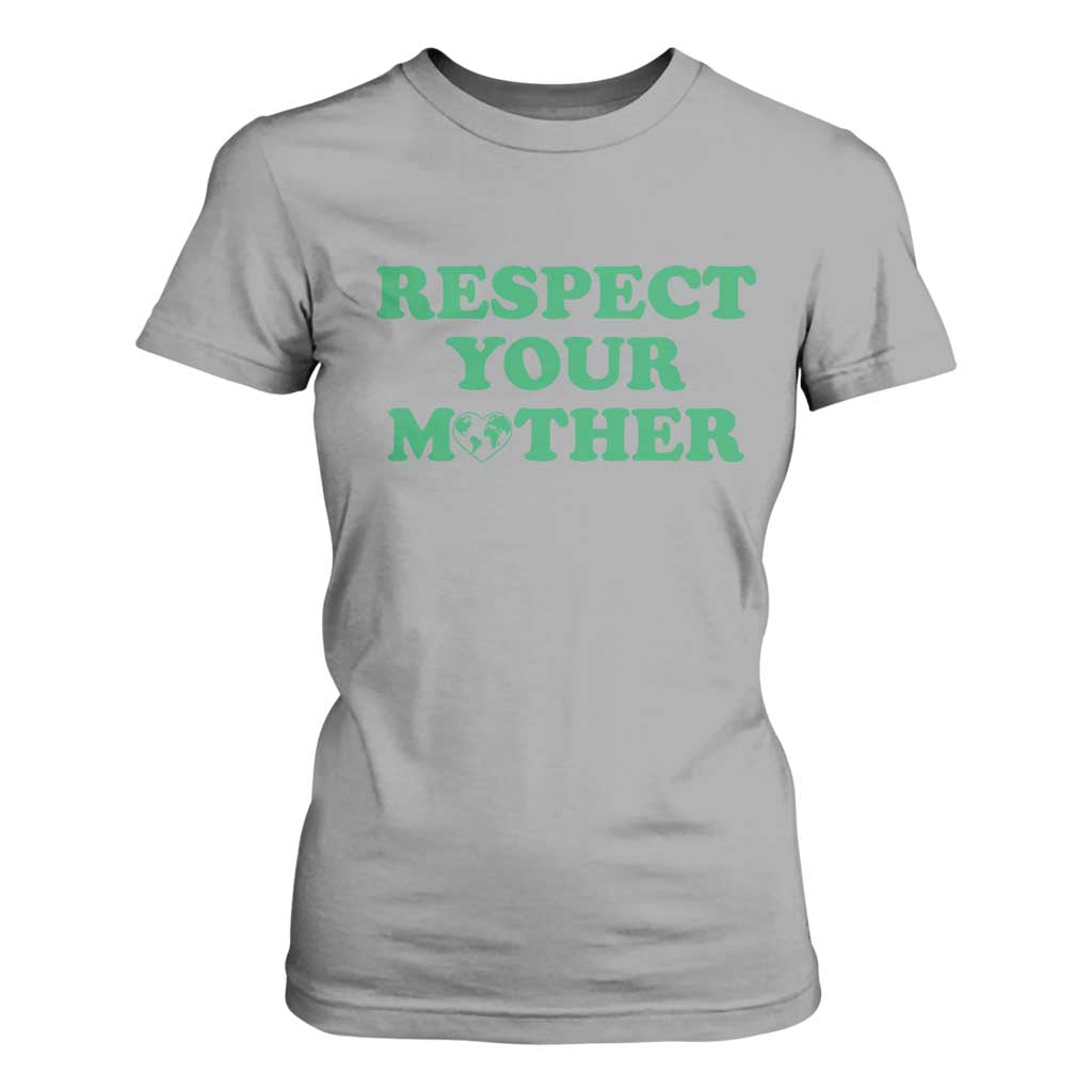 Earth Day T Shirt For Women Respect Your Mother Environmental Recycling