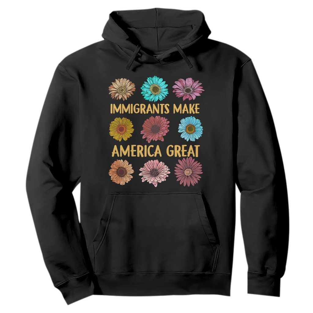 Immigrants Make America Great Hoodie Political Progressive Pro Immigration Wildflower Gift - African Pride