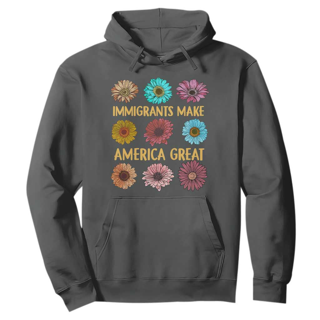 Immigrants Make America Great Hoodie Political Progressive Pro Immigration Wildflower Gift - African Pride
