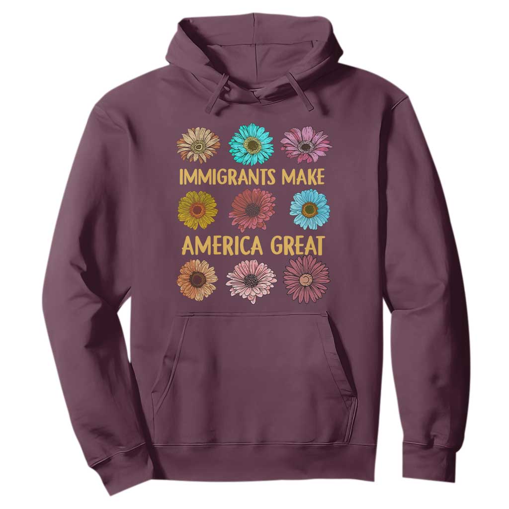 Immigrants Make America Great Hoodie Political Progressive Pro Immigration Wildflower Gift - African Pride