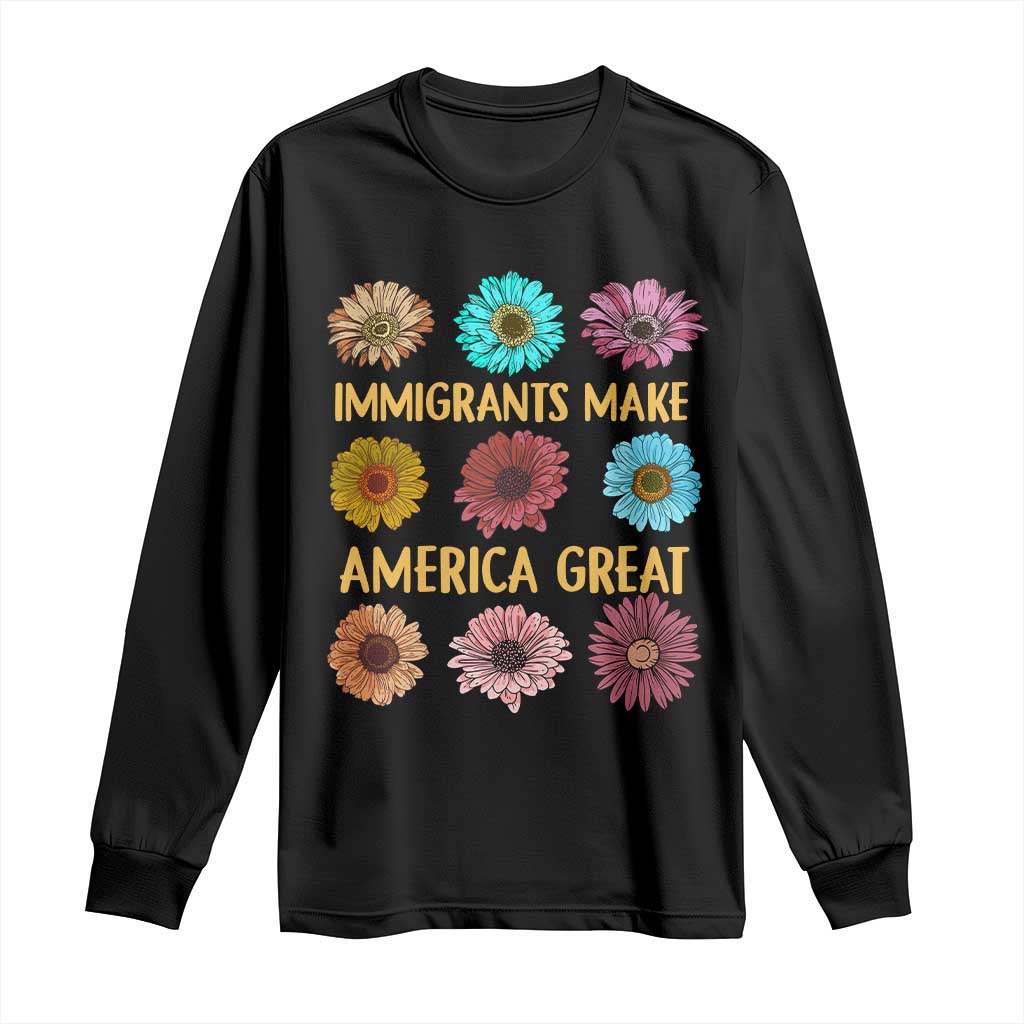 Immigrants Make America Great Long Sleeve Shirt Political Progressive Pro Immigration Wildflower Gift - African Pride