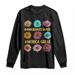 Immigrants Make America Great Long Sleeve Shirt Political Progressive Pro Immigration Wildflower Gift - African Pride