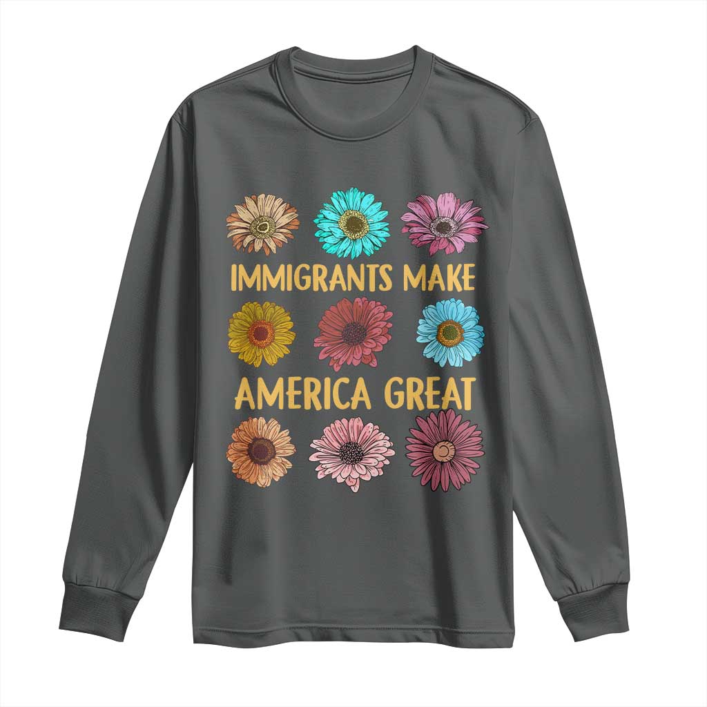 Immigrants Make America Great Long Sleeve Shirt Political Progressive Pro Immigration Wildflower Gift - African Pride